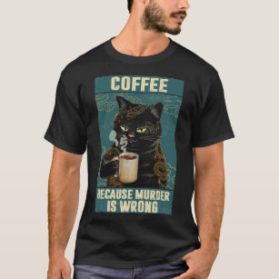 Black Cat Coffee Because Murder Is Wrong funny gif T-Shirt
