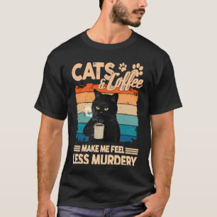 Black Cat Coffee Make Me Feel Less Murdery Sarcast T-Shirt