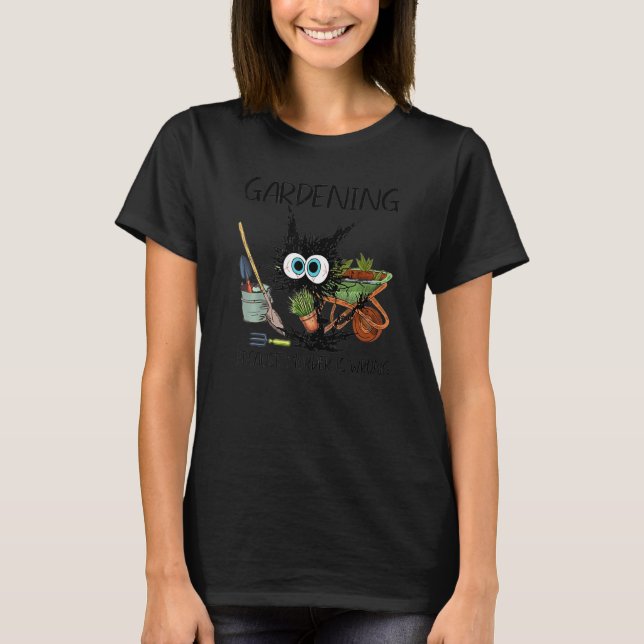 Black Cat Do Gardening Because Murder Is Wrong Gar T-Shirt (Front)