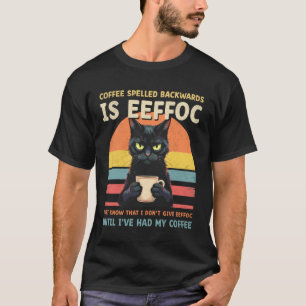 Black Cat Drinking Coffee Spelled Backwards is Eff T-Shirt