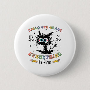 Black Cat Hello 8th Grade Its Fine Im Fine Everyth 2 Inch Round Button