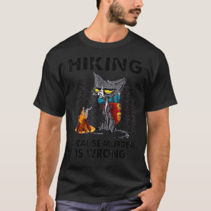 Black Cat Hiking Because Murder Is Wrong Angry Hik T-Shirt