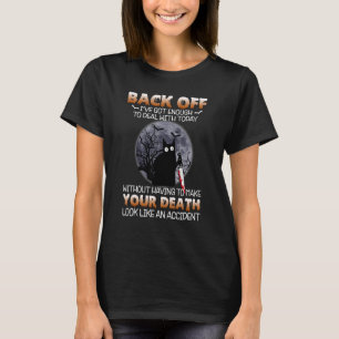 Black Cat Horror Back Off I've Got Enough To Deal  T-Shirt