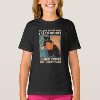 Black Cat I Read Books I Drink Coffee And I Know T T-Shirt