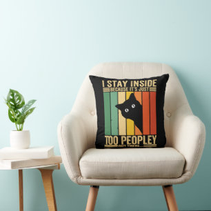 Black Cat I Stay Inside Because It's Too Peopley Throw Pillow