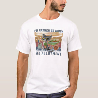 Black Cat I'd Rather Be Down The Allotment Gardeni T-Shirt
