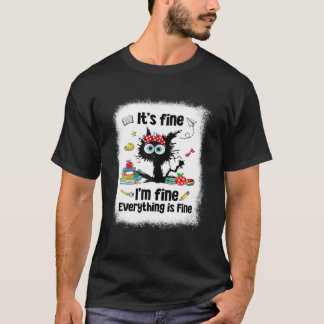 Black Cat It s Fine I m Fine Everything Is Fine Te T-Shirt