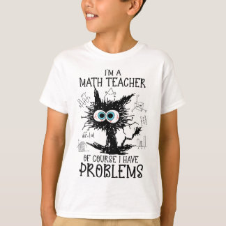 Black Cat Kitty I'm A Math Teacher Of Course I Hav T-Shirt