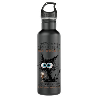Black Cat Let Me Pour You A Tall Glass Of Get Over 710 Ml Water Bottle