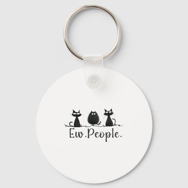 Black Cat Lover Grumpy Graphic Funny Cool Ew Peopl Keychain (Front)
