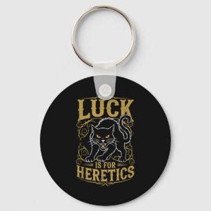 Black cat luck is for heretics witch keychain