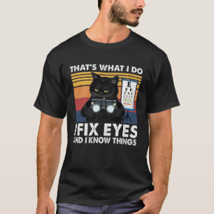 Black Cat Optician That What I Do Fix Eye Optometr T-Shirt