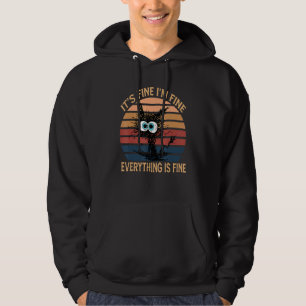 Black Cat Quote It's Fine I'm Fine Everything Is F Hoodie
