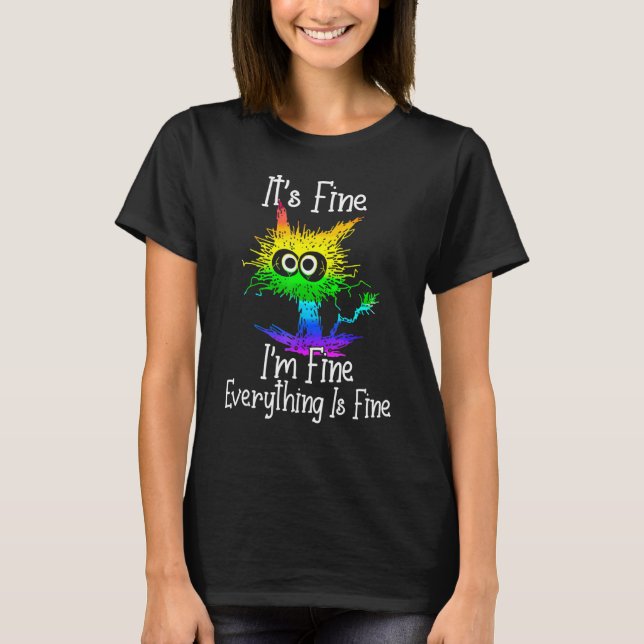 Black Cat Quote It's Fine I'm Fine Everything Is F T-Shirt (Front)