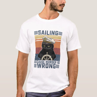 Black Cat Sailing Because Murder Is Wrong Sailing T-Shirt