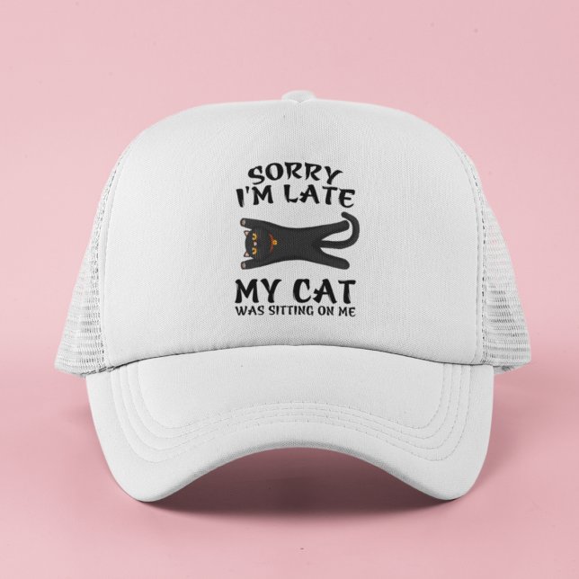 Black Cat Sorry I'm Late My Cat Was Sitting On Me Trucker Hat (Creator Uploaded)