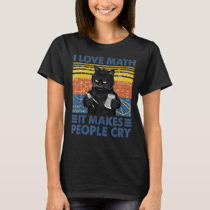 Black Cat Teacher I Love Math It Make People Cry T-Shirt