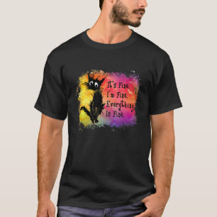Black Cat Tie Dye Its Fine Im Fine Everything Is F T-Shirt