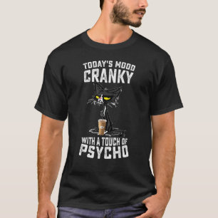 Black Cat Today's Mood Cranky With A Touch Of Psyc T-Shirt