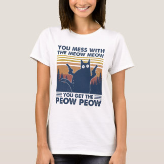 Black Cat You Mess With The Meow Meow You Get The T-Shirt