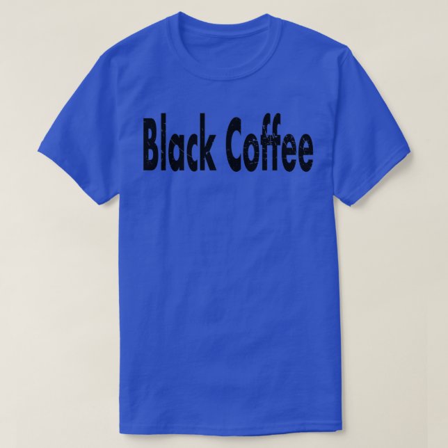 Black Coffee Distress Pattern Text 2 T-Shirt (Design Front)