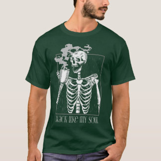 Black Coffee like my Soul Skeleton Drinking Coffee T-Shirt