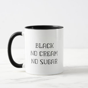 Black Coffee Mug - No Cream, No Sugar