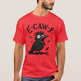 Black Crow, F-Caw-F Black Bird Funny Crow F-Caw-F T-Shirt