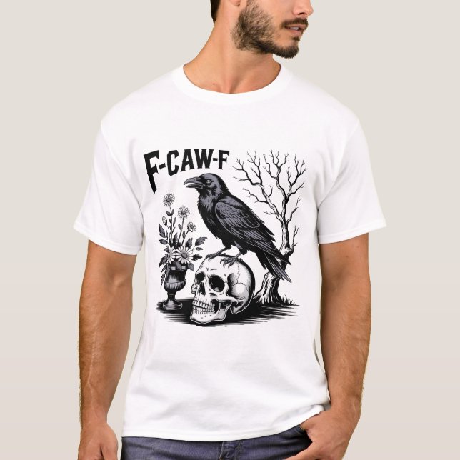 Black Crow F Caw F,Funny Bird Sarcastic T-Shirt (Front)