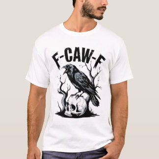 Black Crow, F-Caw-F Funny Black Bird T-Shirt