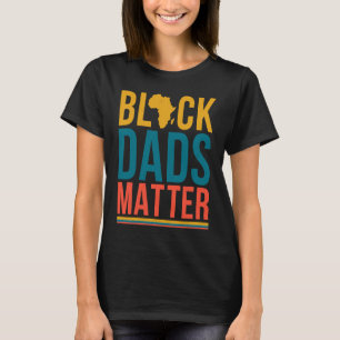 Black Dads Matter Matching Family African History T-Shirt