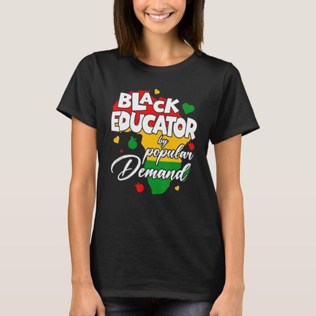 Black Educator By Popular Demand Black History Mon T-Shirt (Front)