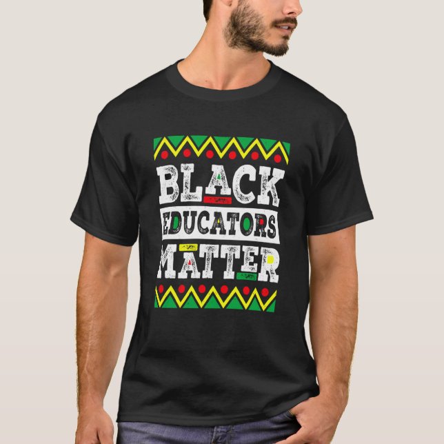 Black Educators Matter Funny Teacher Black History T-Shirt (Front)