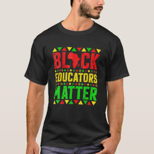 Black Educators Matter History Month Africa Teache T-Shirt