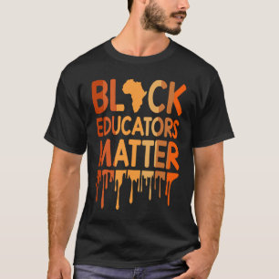 Black Educators Matter Melanin African Pride Black T-Shirt