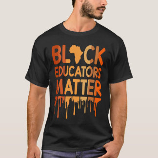 Black Educators Matter Melanin African Pride Black T-Shirt