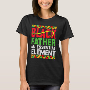 Black Father The Essential Element Father s Day D T-Shirt