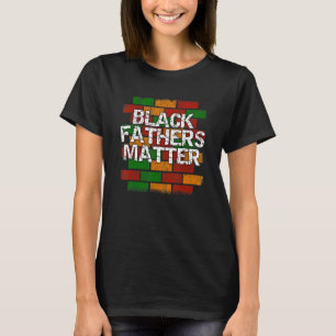 Black Fathers Matter  African American Dad Graffit T-Shirt