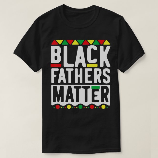 Black Fathers Matter  for Men Dad History Month TS T-Shirt (Design Front)