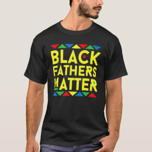 Black Fathers Matter  Men Dad History Month Father T-Shirt