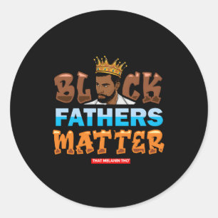 Black Fathers Matter Support Black Fathers Black D Classic Round Sticker