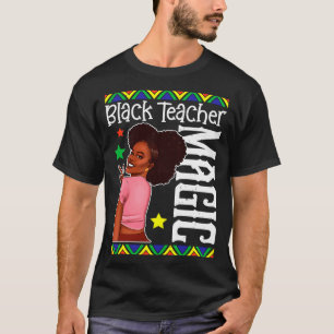 Black Female Teacher Magic Teach Black History Mon T-Shirt