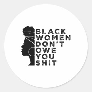 Black Feminist Women Rights Black Women Don't Owe Classic Round Sticker