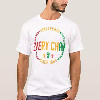 Black Freedom Day Juneteenth Breaking Every Chain T-Shirt