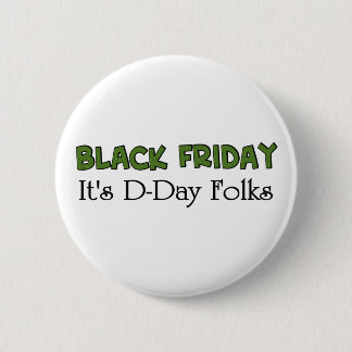 Black Friday It's D-Day Folks 2 Inch Round Button