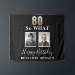 Black Funny 80 So what 80th Birthday 2 Photo Tapestry<br><div class="desc">Black Funny 80 So what 80th Birthday 2 Photo Tapestry Backdrop. 80 so what funny quote. Personalize with your name and 2 photos - add before and now photos. Great for him or her who celebrates the eightieth birthday and has a sense of humour.</div>