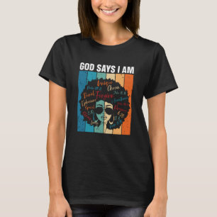 Black Girl God Says I Am Black Melanin History Mon T-Shirt