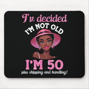 Black Girl I'm Not Old 50 Years Old Plus Shipping Mouse Pad