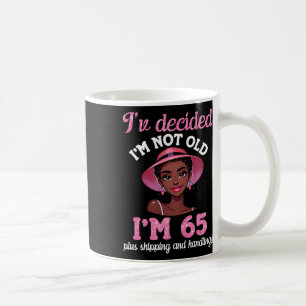 Black Girl I'm Not Old 65 Years Old Plus Shipping Coffee Mug