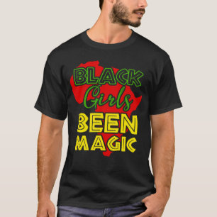 Black Girls Been Magic  African Queen  for Women T-Shirt